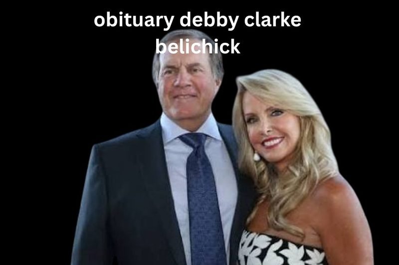 Obituary Debby Clarke Belichick: Remembering Her Life and Legacy